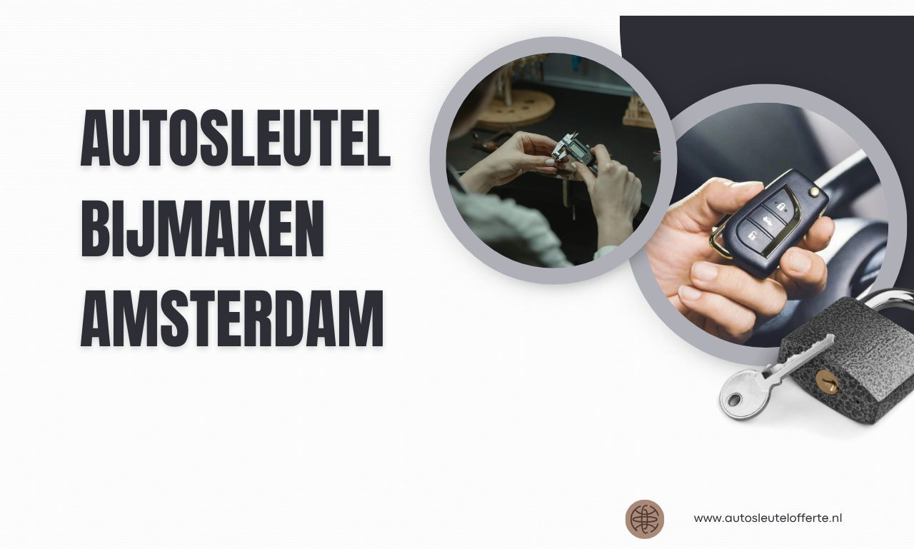 Autosleutel Bijmaken Amsterdam: Een Nieuwe Sleutel Zonder Gedoe